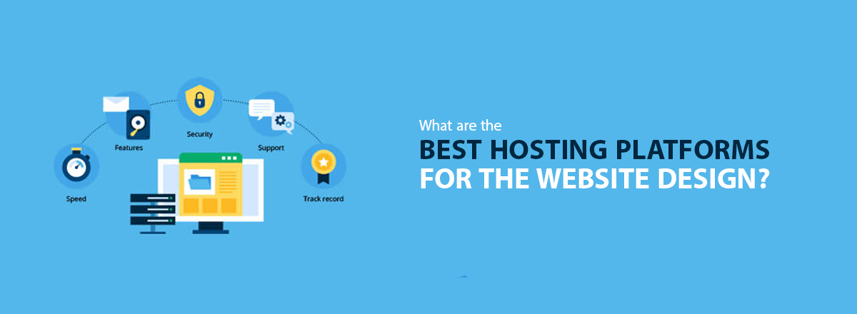 What Are the Best Hosting Platforms for The Website Design?